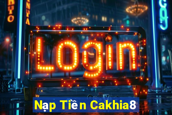 Nạp Tiền Cakhia8