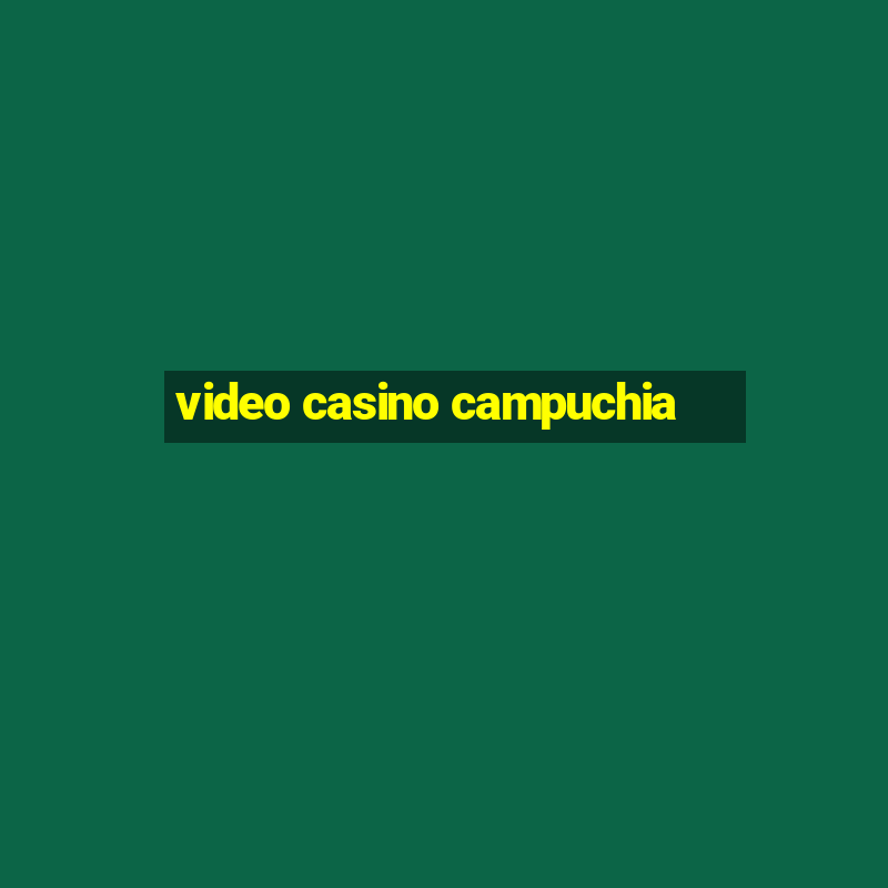 video casino campuchia