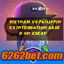 Vietnam vs philippines integration based on asean