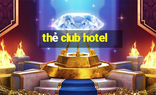 thẻ club hotel