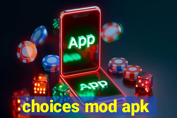 choices mod apk