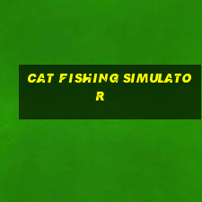 cat fishing simulator