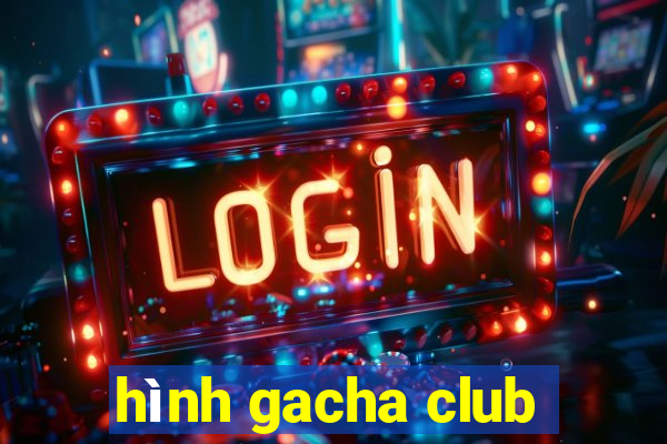 hình gacha club