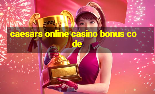 caesars online casino bonus code