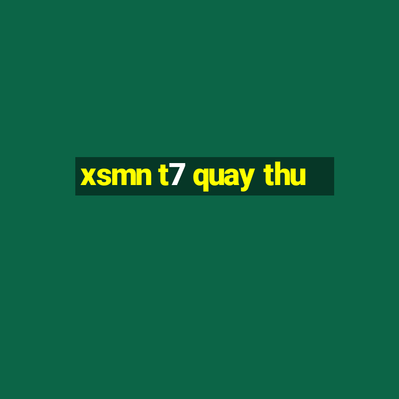 xsmn t7 quay thu