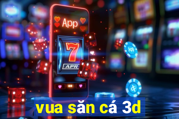 vua san ca 3d