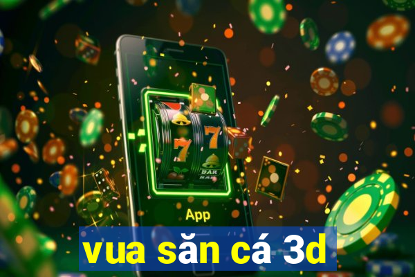 vua san ca 3d