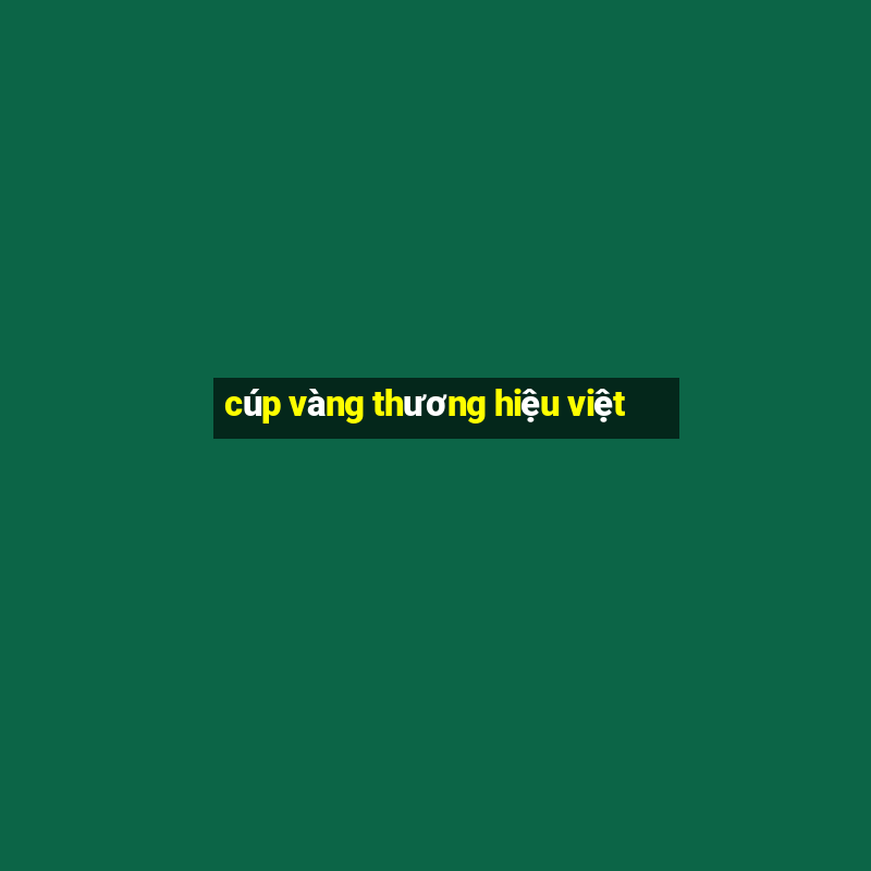 cúp vàng thương hiệu việt