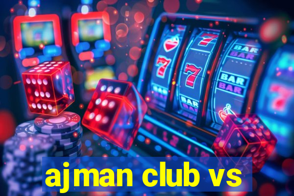 ajman club vs