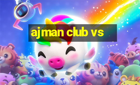 ajman club vs