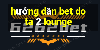 hướng dẫn bet dota 2 lounge