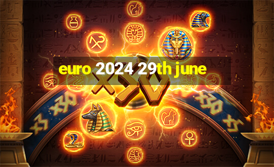 euro 2024 29th june