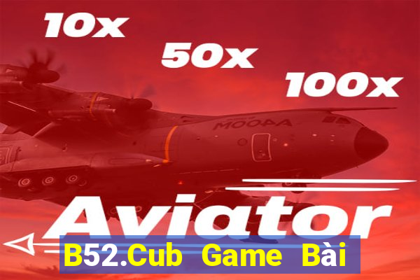 B52.Cub Game Bài Ma Cao