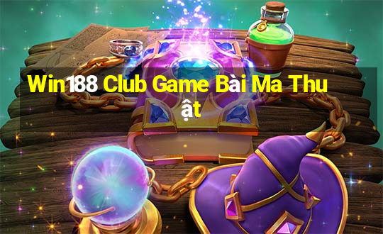 Win188 Club Game Bài Ma Thuật