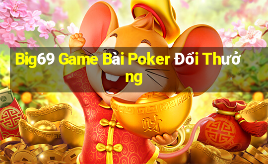 Big69 Game Bài Poker Đổi Thưởng