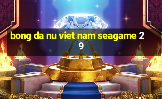 bong da nu viet nam seagame 29