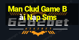 Man Clud Game Bài Nạp Sms