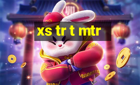 xs tr t mtr