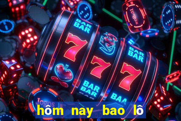 hôm nay bao lô số mấy