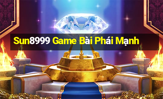 Sun8999 Game Bài Phái Mạnh