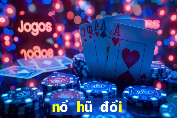 nổ hũ đổi thưởng club