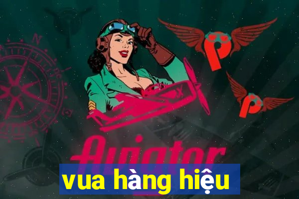 vua hàng hiệu