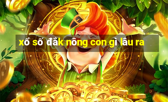 xổ số đắk nông con gì lâu ra