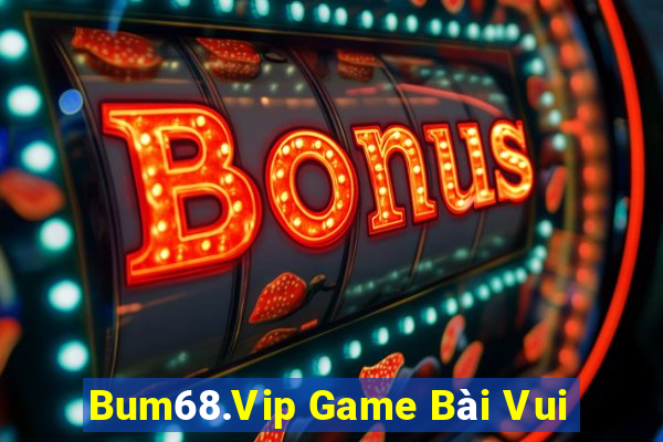 Bum68.Vip Game Bài Vui