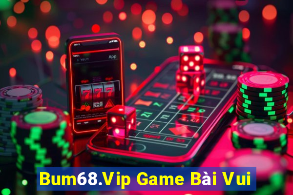 Bum68.Vip Game Bài Vui