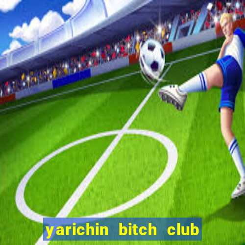 yarichin bitch club chap 4