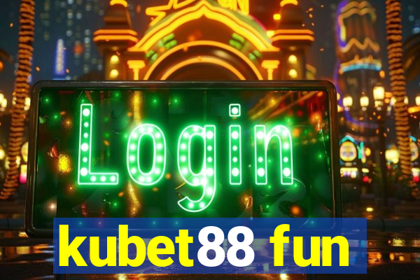 kubet88 fun