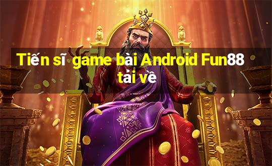 Tiến sĩ game bài Android Fun88 tải về