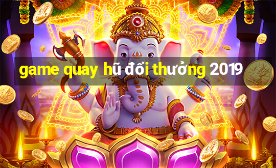 game quay hũ đổi thưởng 2019