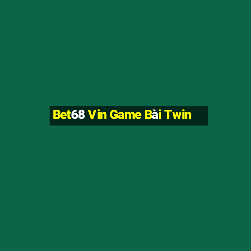 Bet68 Vin Game Bài Twin