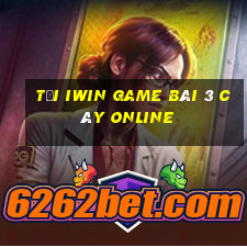 Tải Iwin Game Bài 3 Cây Online