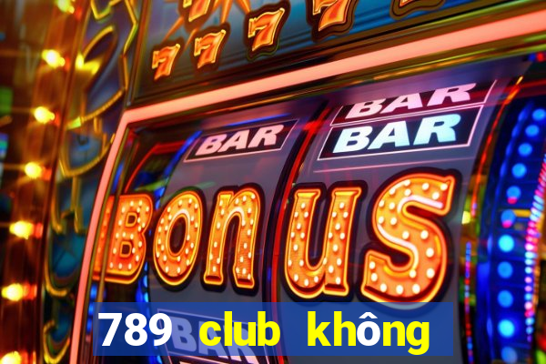 789 club không vào được