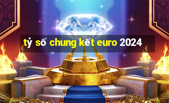 tỷ số chung kết euro 2024