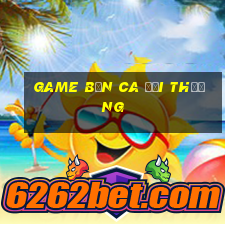 game bắn ca đổi thưởng