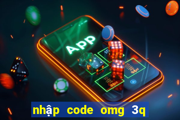 nhập code omg 3q ở đấu