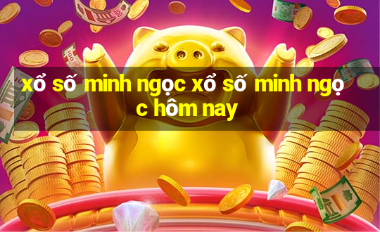 xổ số minh ngọc xổ số minh ngọc hôm nay