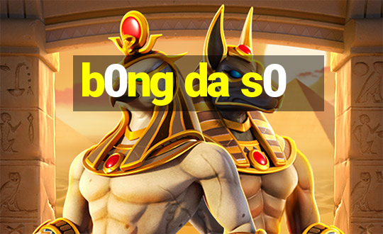 b0ng da s0