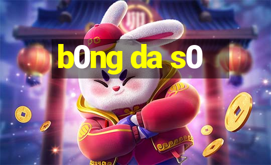 b0ng da s0