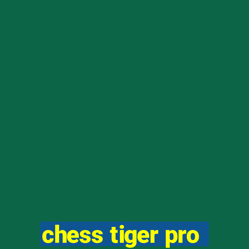 chess tiger pro