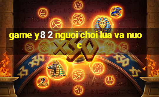 game y8 2 nguoi choi lua va nuoc