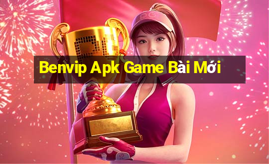 Benvip Apk Game Bài Mới