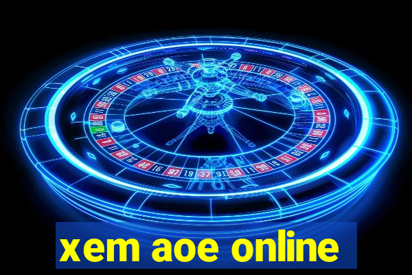 xem aoe online