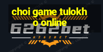 choi game tulokho online