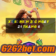 xổ số miền bắc ngày 21 tháng 6