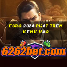 euro 2024 phát trên kênh nào