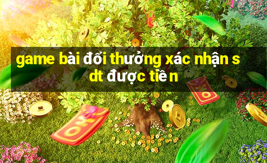 game bài đổi thưởng xác nhận sdt được tiền